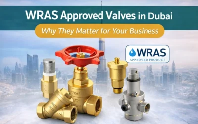 WRAS Approved Valves in Dubai — Why They Matter for Your Business